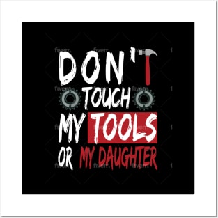 Don't touch my tools or my daughter Posters and Art